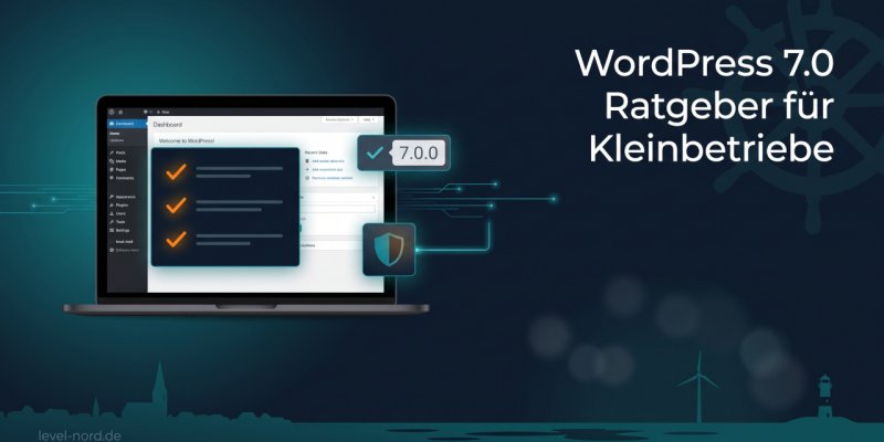 WordPress 7.0 Ratgeber: Was Kleinbetriebe jetzt brauchen